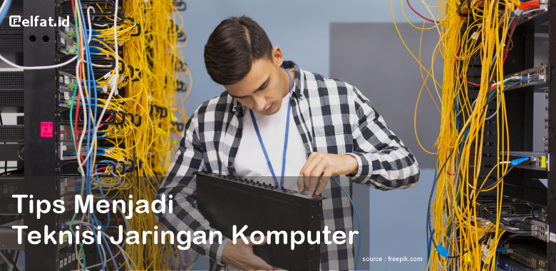 Tips Menjadi Seorang Teknisi Jaringan Komputer Profesional