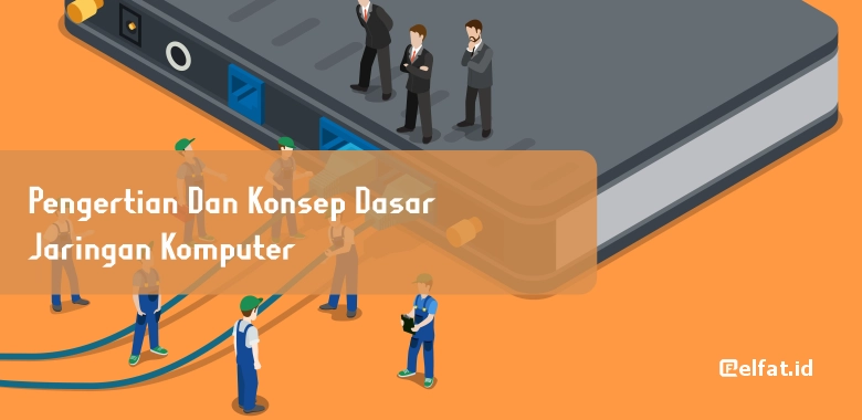 Pengertian dan Konsep Dasar Jaringan Komputer