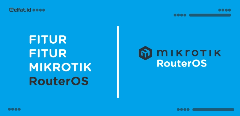 Fitur-Fitur Mikrotik RouterOS