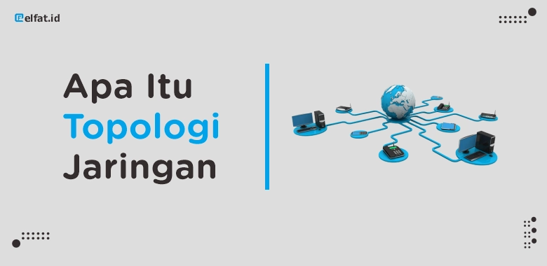 Apa Itu Topologi Jaringan dan Jenis-Jenisnya
