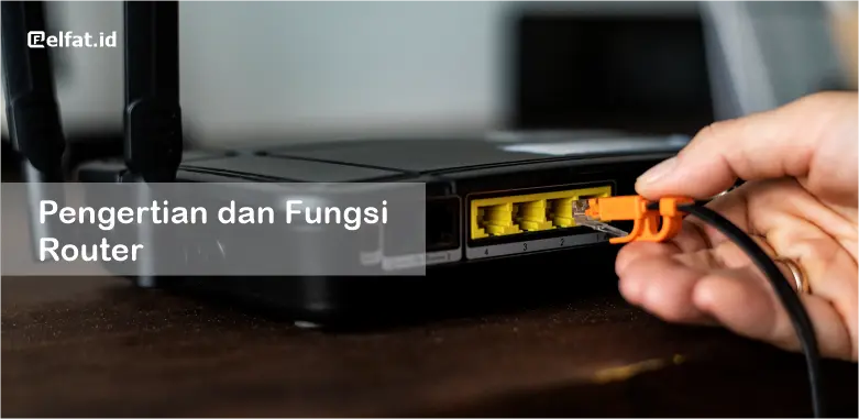 Pengertian dan Fungsi Router Jaringan Komputer