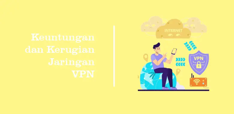 Kelebihan dan Kekurangan Jaringan VPN