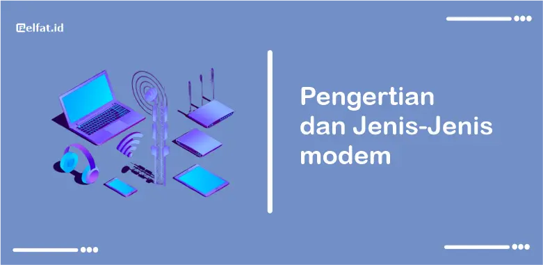 Pengertian dan Jenis Modem Yang Ada Saat Ini